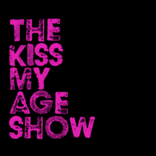 The Kiss My Age Show